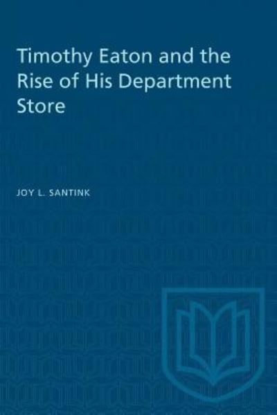 Cover for Joy L. Santink · Timothy Eaton and the Rise of His Department Store (Paperback Book) (1990)