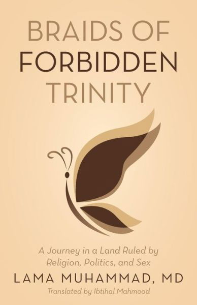 Braids of Forbidden Trinity: a Journey in a Land Ruled by Religion, Politics, and Sex - Lama Muhammad - Boeken - iUniverse - 9781491751138 - 10 december 2014