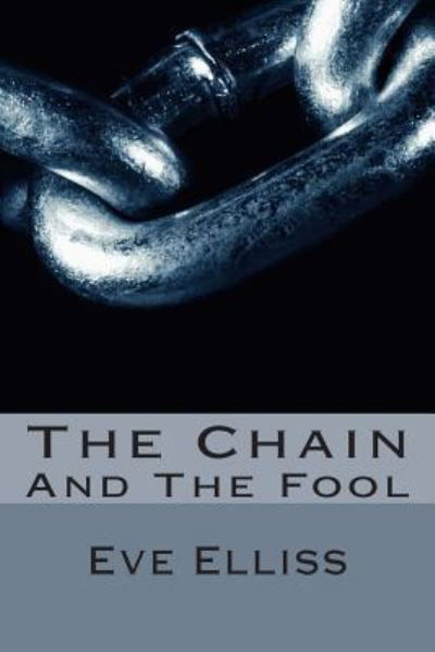 The Chain: and the Fool - Eve Elliss - Libros - Createspace - 9781492262138 - 26 de agosto de 2013