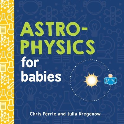 Cover for Chris Ferrie · Astrophysics for Babies - Baby University (Board book) (2018)