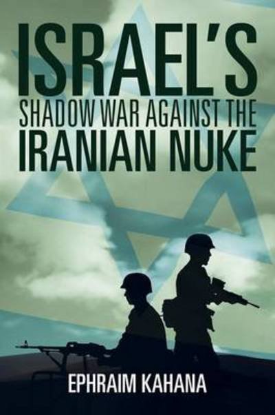 Cover for Ephraim Kahana · Israel's Shadow War Against the Iranian Nuke (Paperback Bog) (2014)