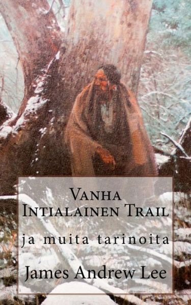 Cover for James Andrew Lee · Vanha Intialainen Trail Ja Muita Tarinoita (Paperback Bog) (2013)