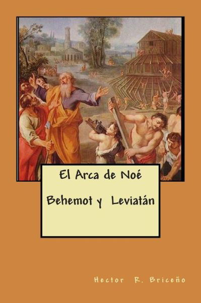 Cover for Hector R Briceno · El Arca De Noe Behemot Y Leviatan (Pocketbok) (2014)