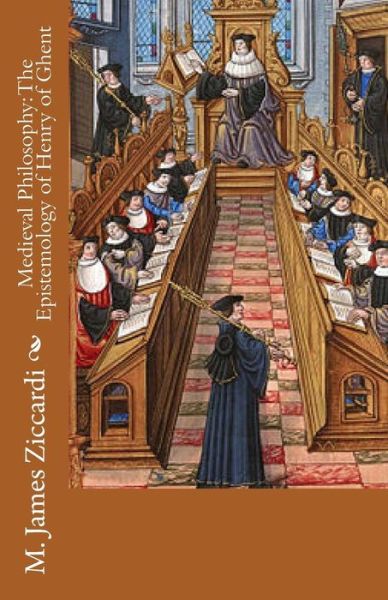 Cover for M James Ziccardi · Medieval Philosophy: the Epistemology of Henry of Ghent (Taschenbuch) (2014)