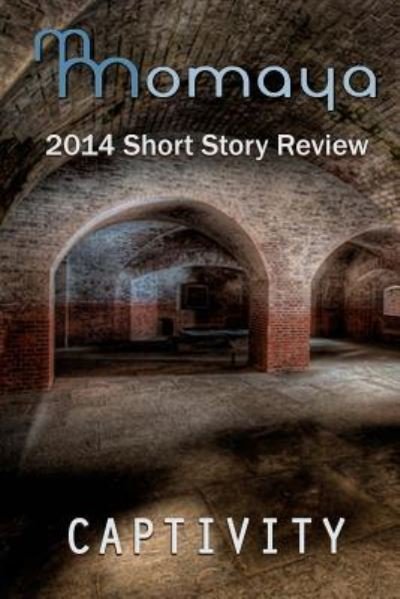 Cover for Momaya Press · Captivity - the 2014 Momaya Annual Short Story Review (Paperback Book) (2014)