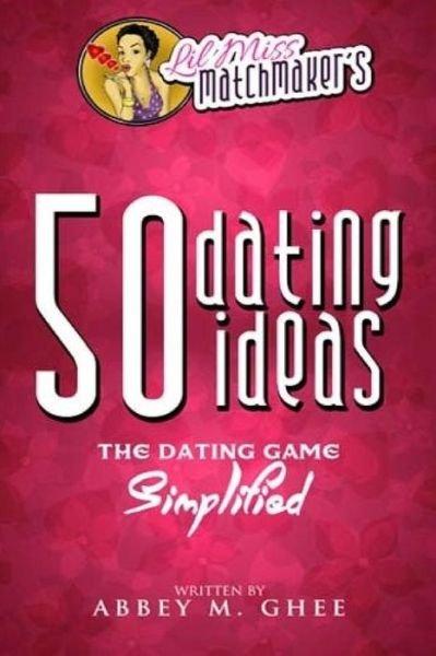 Cover for Lil Miss Matchmaker · 50 Dating Ideas: the Dating Game Simplified (Paperback Bog) (2015)