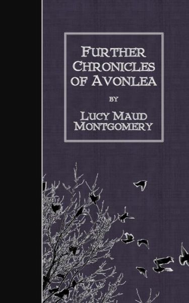 Further Chronicles of Avonlea - Lucy Maud Montgomery - Livres - Createspace - 9781507777138 - 30 janvier 2015