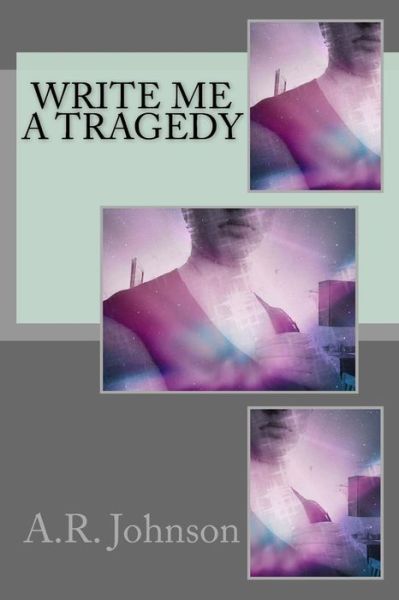 Cover for A R Johnson · Write Me a Tragedy (Paperback Book) (2015)