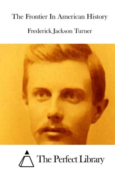 The Frontier in American History - Frederick Jackson Turner - Books - Createspace - 9781512180138 - May 12, 2015