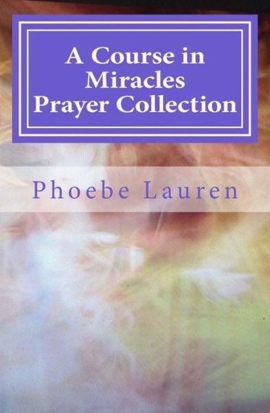 Cover for Phoebe Lauren · A Course in Miracles Prayer Collection (Paperback Book) (2015)