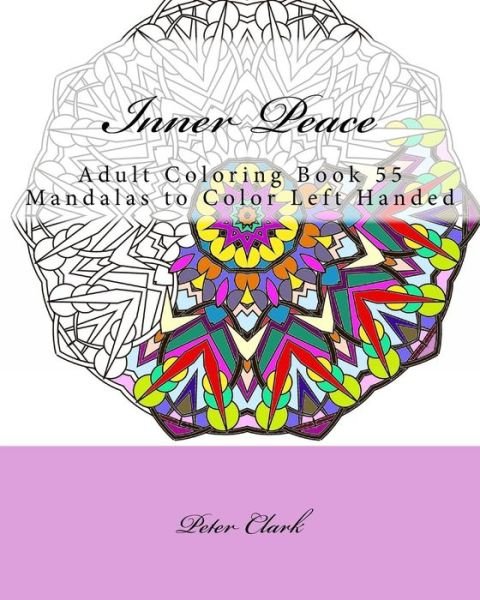 Cover for Peter Clark · Inner Peace: Adult Coloring Book 55 Mandalas to Color Left Handed (Paperback Bog) (2015)