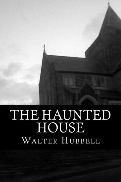 Cover for Walter Hubbell · The Haunted House: a True Ghost Story (Paperback Book) (2015)