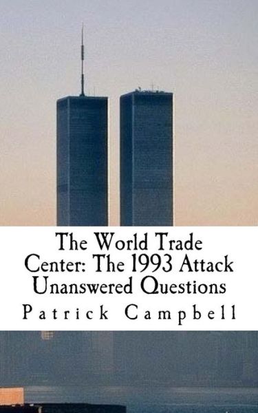 Cover for Campbell, Patrick, Ba · The World Trade Center: the 1993 Attack: Unanswered Questions (Paperback Book) (2015)