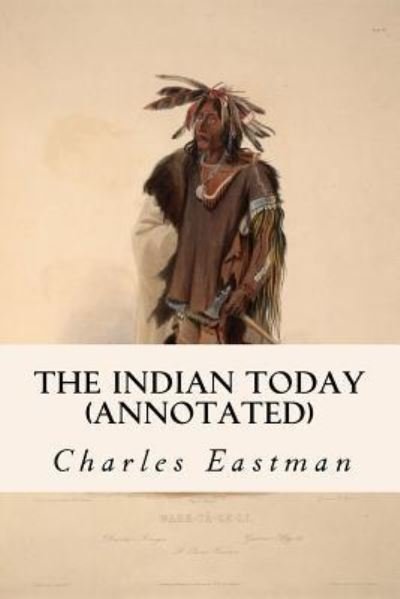 Cover for Charles Eastman · The Indian Today (annotated) (Taschenbuch) (2015)