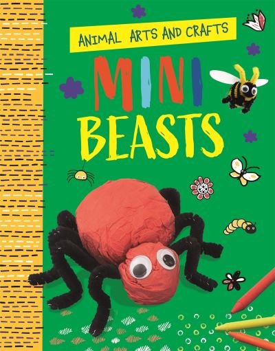 Animal Arts and Crafts: Minibeasts - Animal Arts and Crafts - Annalees Lim - Libros - Hachette Children's Group - 9781526321138 - 26 de enero de 2023