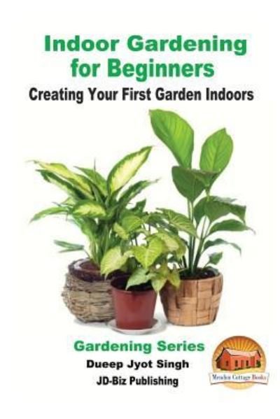 Indoor Gardening for Beginners - Creating Your First Garden Indoors - John Davidson - Bøker - Createspace Independent Publishing Platf - 9781536896138 - 5. august 2016