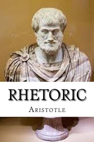 Rhetoric - Aristotle - Books - Createspace Independent Publishing Platf - 9781539192138 - October 2, 2016