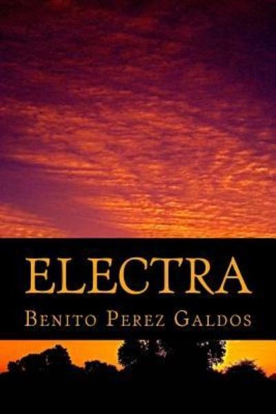 Electra - Benito Perez Galdos - Books - Createspace Independent Publishing Platf - 9781540574138 - November 22, 2016
