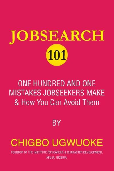 Jobsearch 101 - Chigbo Ugwuoke - Książki - Createspace Independent Publishing Platf - 9781540727138 - 2 grudnia 2016