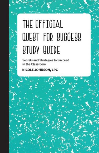 Cover for Nicole Johnson · The Official Quest for Success Study Guide: Secrets and Strategies to Succeed in the Classroom (Paperback Book) (2018)