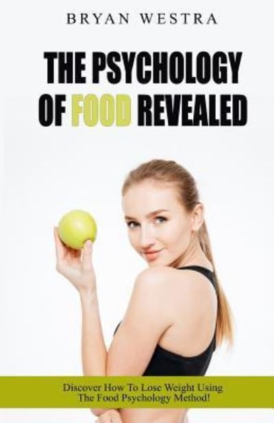 Cover for Bryan Westra · The Psychology Of Food Revealed! (Taschenbuch) (2017)