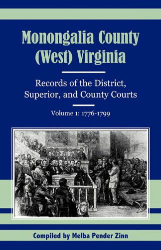 Monongalia County, (West) Virginia: Records of the District, Superior, and County Courts, Volume 1: 1776-1799 - Melba Pender Zinn - Books - Heritage Books Inc. - 9781556133138 - May 1, 2009