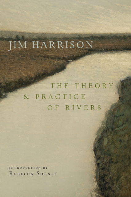 Cover for Jim Harrison · The Theory and Practice of Rivers (Hardcover Book) (2025)