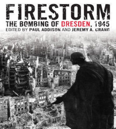 Cover for Paul Addison · Firestorm: the Bombing of Dresden 1945 (Pocketbok) (2006)