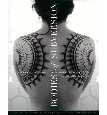 Cover for Margot Mifflin · Bodies Of Subversion: A Secret History of Women and Tattoos, 2nd Edition (Paperback Book) [3rd Revised edition] (2013)