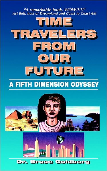 Cover for Bruce Goldberg · Time Travelers from Our Future: a Fifth Dimension Odyssey (Paperback Book) (2006)