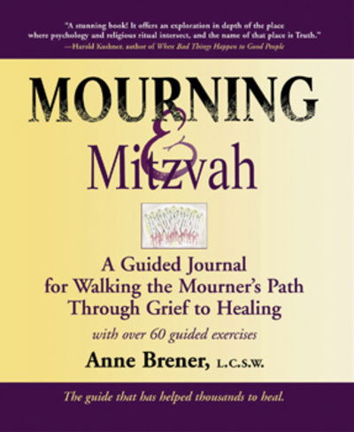 Cover for Brener, Anne (Anne Brener) · Mourning &amp; Mitzvah: A Guided Journal for Walking the Mourners Path Through Grief to Healing (Paperback Book) [2 Revised edition] (2006)