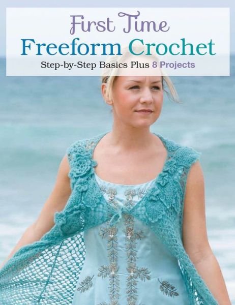Cover for Margaret Hubert · First Time Freeform Crochet (Paperback Bog) (2013)