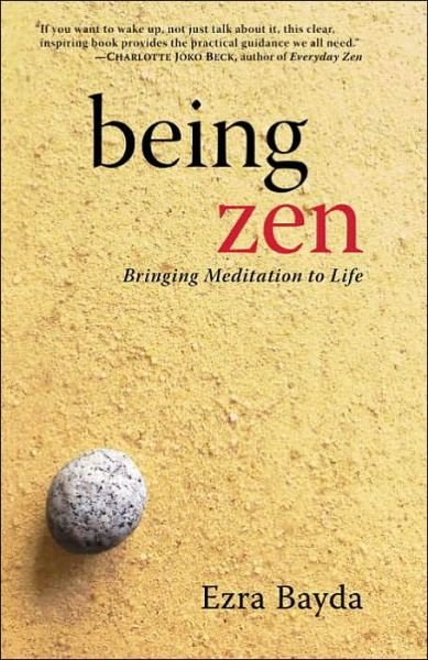 Cover for Ezra Bayda · Being Zen: Bringing Meditation to Life (Paperback Book) [First Paperback edition] (2003)