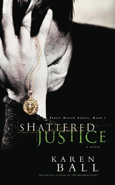 Cover for Karen Ball · Shattered Justice: A Novel - Family Honor Series (Paperback Book) (2005)