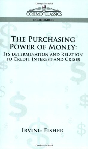 The Purchasing Power of Money: Its Determination and Relation to Credit Interest and Crises - Irving Fisher - Books - Cosimo Classics - 9781596056138 - May 1, 2006