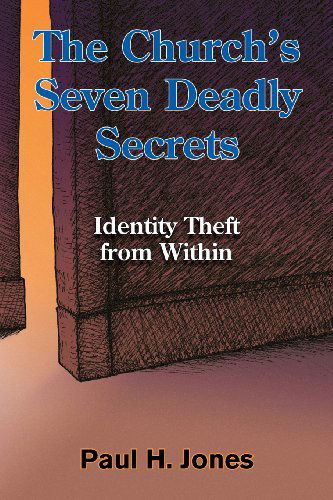 Cover for Paul H. Jones · The Church's Seven Deadly Secrets: Identity Theft from Within (Paperback Book) (2012)