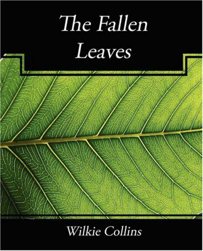 The Fallen Leaves - Wilkie Collins - Books - Book Jungle - 9781604247138 - December 24, 2007