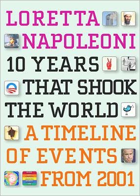 Cover for Loretta Napoleoni · 10 Years That Shook the World: A Timeline of Events From 2001 (Paperback Book) (2012)