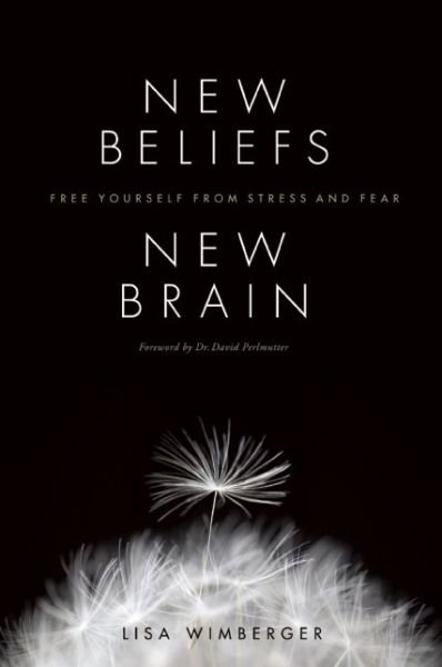 Cover for Lisa Wimberger · New Beliefs, New Brain: Free Yourself from Stress and Fear (Paperback Book) (2012)
