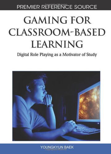 Cover for Young Kyun  Baek · Gaming for Classroom-based Learning: Digital Role Playing As a Motivator of Study (Premier Reference Source) (Hardcover Book) [First edition] (2010)