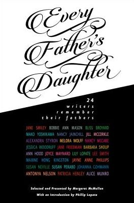 Cover for Margaret Mcmullan · Every Father's Daughter: Twenty-four Women Writers Remember Their Fathers (Hardcover Book) (2015)