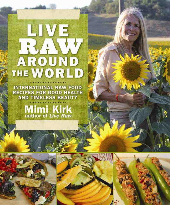 Cover for Mimi Kirk · Live Raw Around the World: International Raw Food Recipes for Good Health and Timeless Beauty (Paperback Book) (2013)