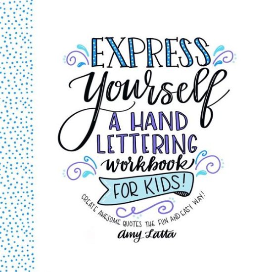 Cover for Amy Latta · Express Yourself: A Hand Lettering Workbook for Kids (Paperback Book) (2018)