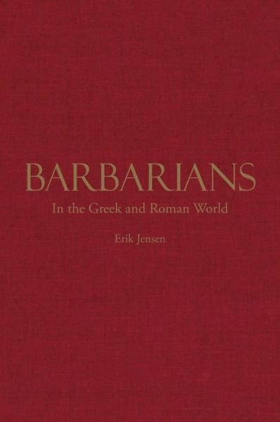 Barbarians in the Greek and Roman World - Erik Jensen - Bøger - Hackett Publishing Co, Inc - 9781624667138 - 15. september 2018