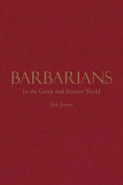 Barbarians in the Greek and Roman World - Erik Jensen - Livres - Hackett Publishing Co, Inc - 9781624667138 - 15 septembre 2018