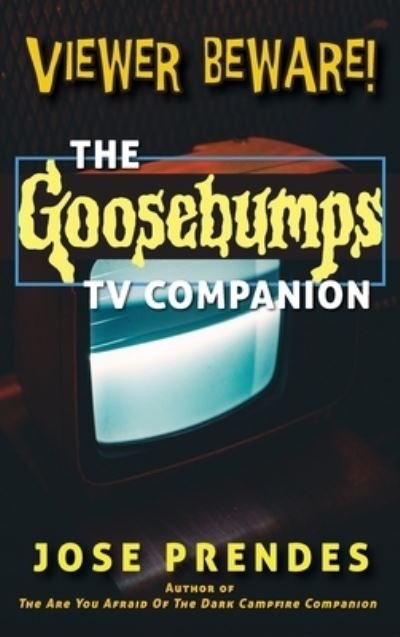 Viewer Beware! The Goosebumps TV Companion (hardback) - Jose Prendes - Boeken - BearManor Media - 9781629336138 - 1 september 2020