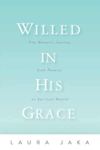 Cover for Laura Jaka · Willed in His Grace (Taschenbuch) (2019)