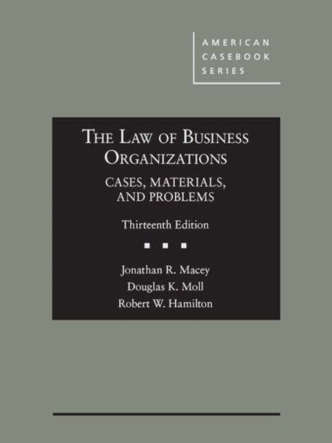 The Law of Business Organizations, Cases, Materials, and Problems - American Casebook Series - Jonathan R. Macey - Książki - LEG Inc. (dba West Academic Publishing - 9781634608138 - 30 maja 2017