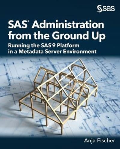Cover for Anja Fischer · SAS Administration from the Ground Up (Paperback Book) (2019)