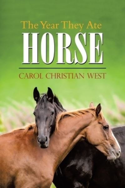 Cover for Carol Christian West · The Year They Ate Horse (Paperback Book) (2021)